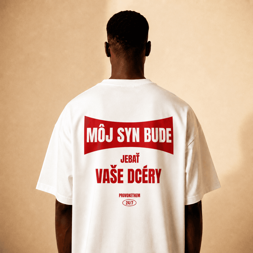 MÔJ SYN BUDE JEBAŤ VAŠE DCÉRY TEE - OverSize